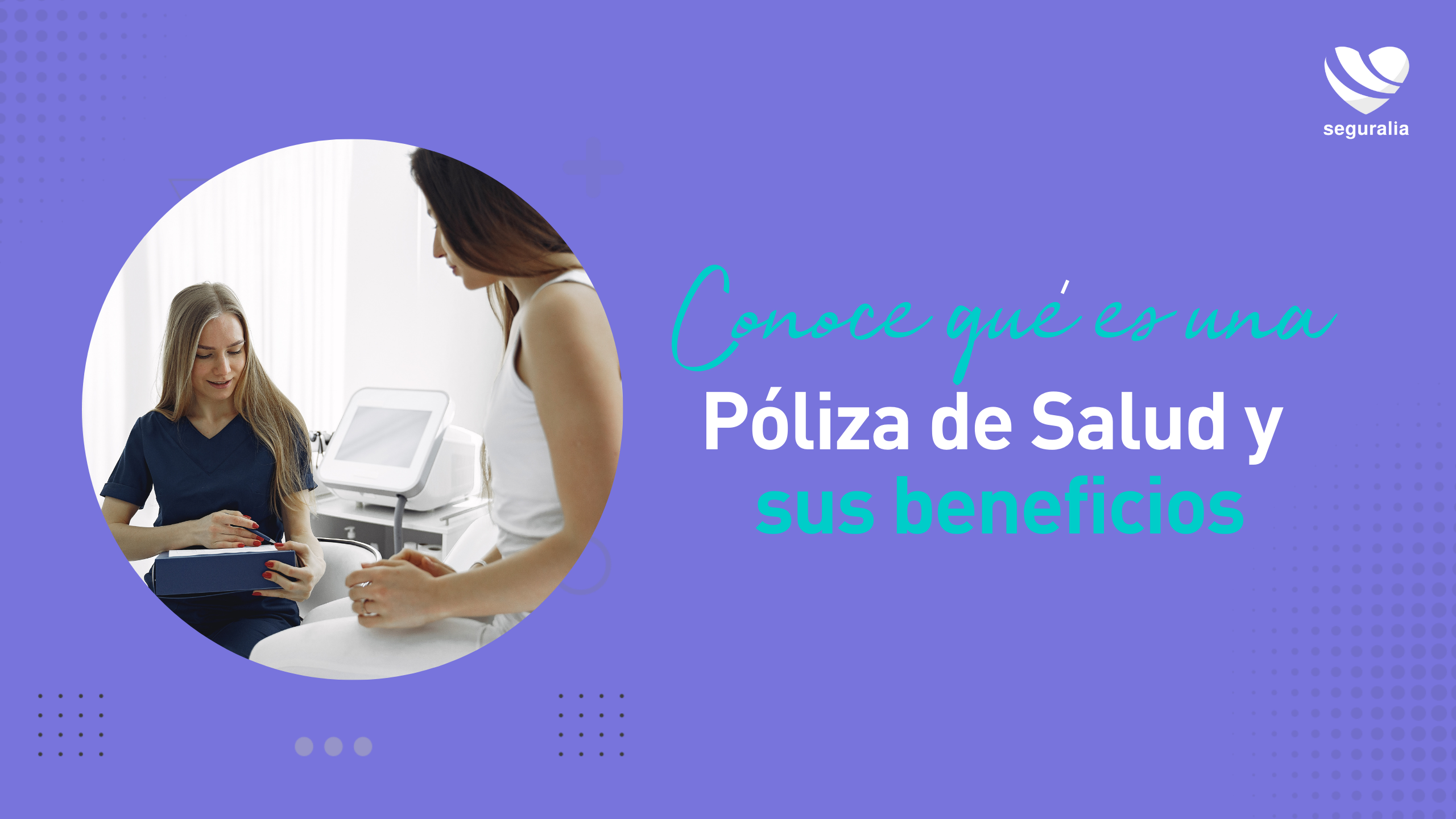 Conoce qué es una Póliza de Salud y sus beneficios