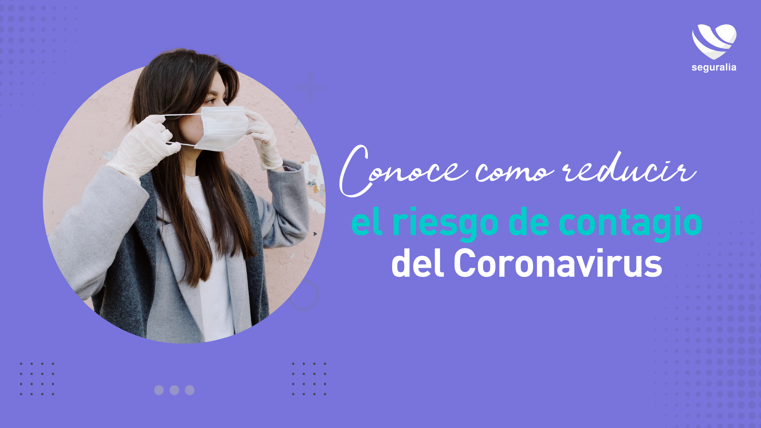 Conoce cómo reducir el riesgo de contagio del Coronavirus