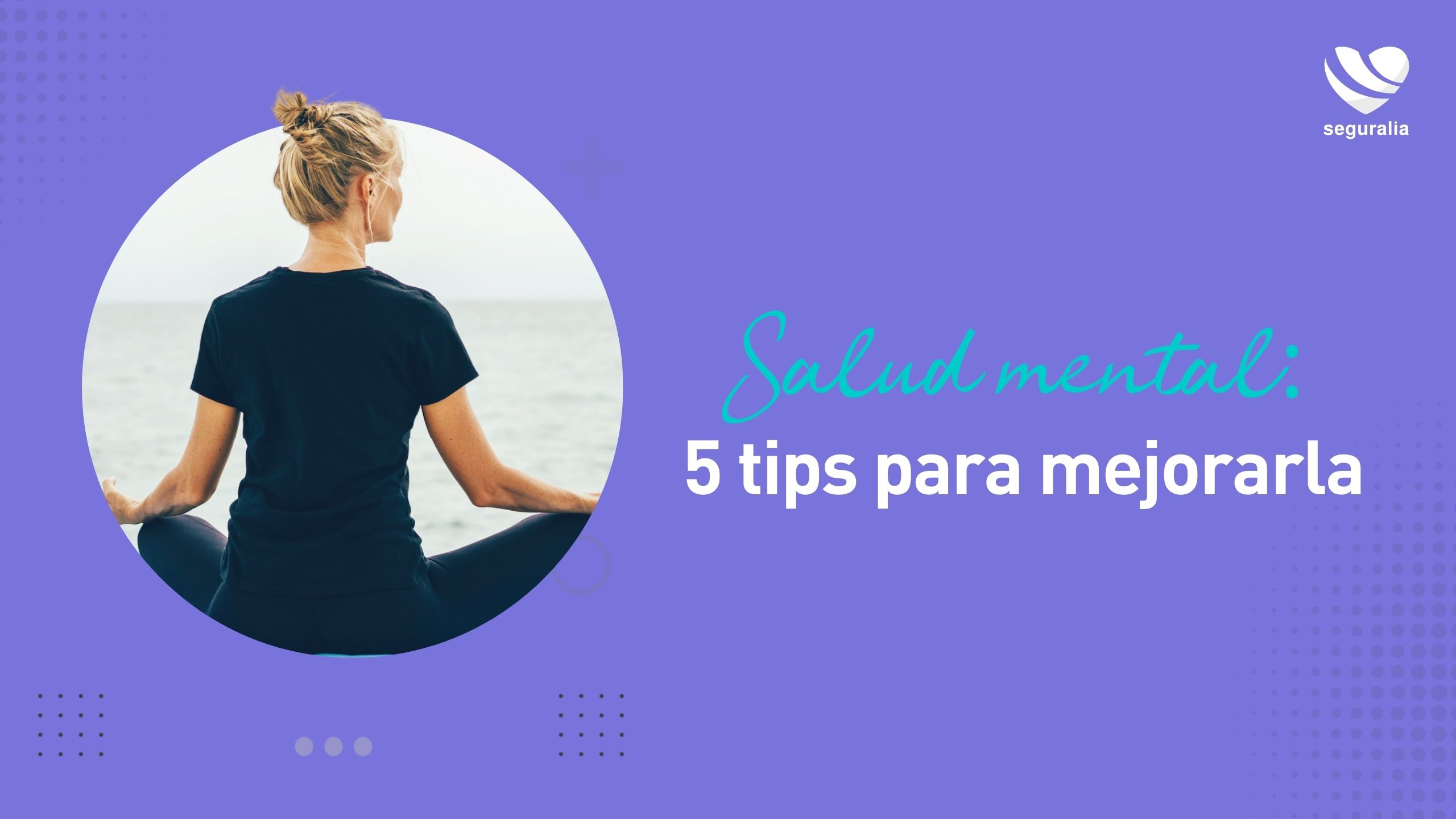 Salud mental: 5 tips para mejorarla