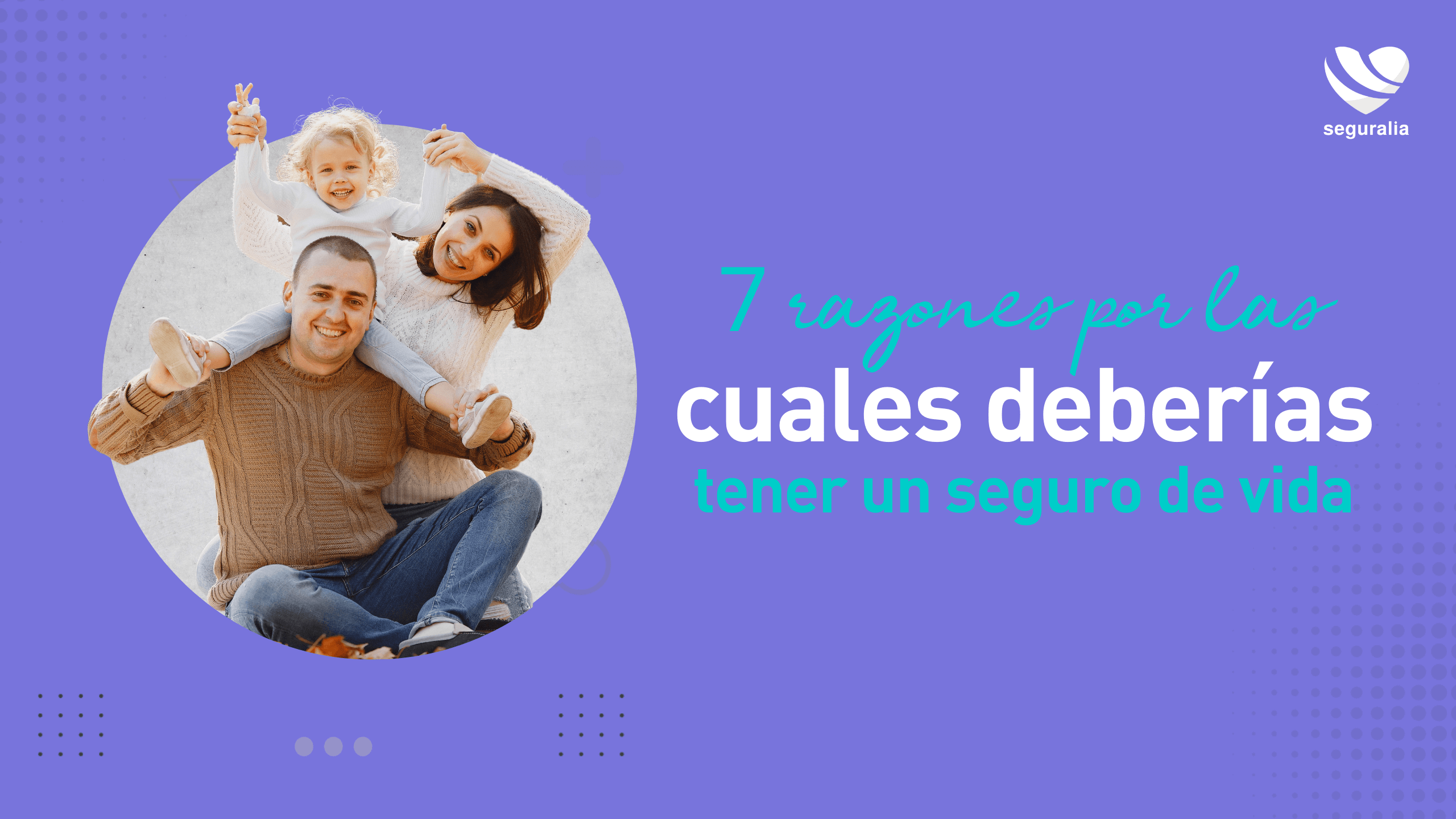 7-razones-por-las-que-deberias-tener-un-seguro-de-vida